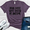 Drink Coffee Pet Dogs Be Awesome Graphic Tee product image 1