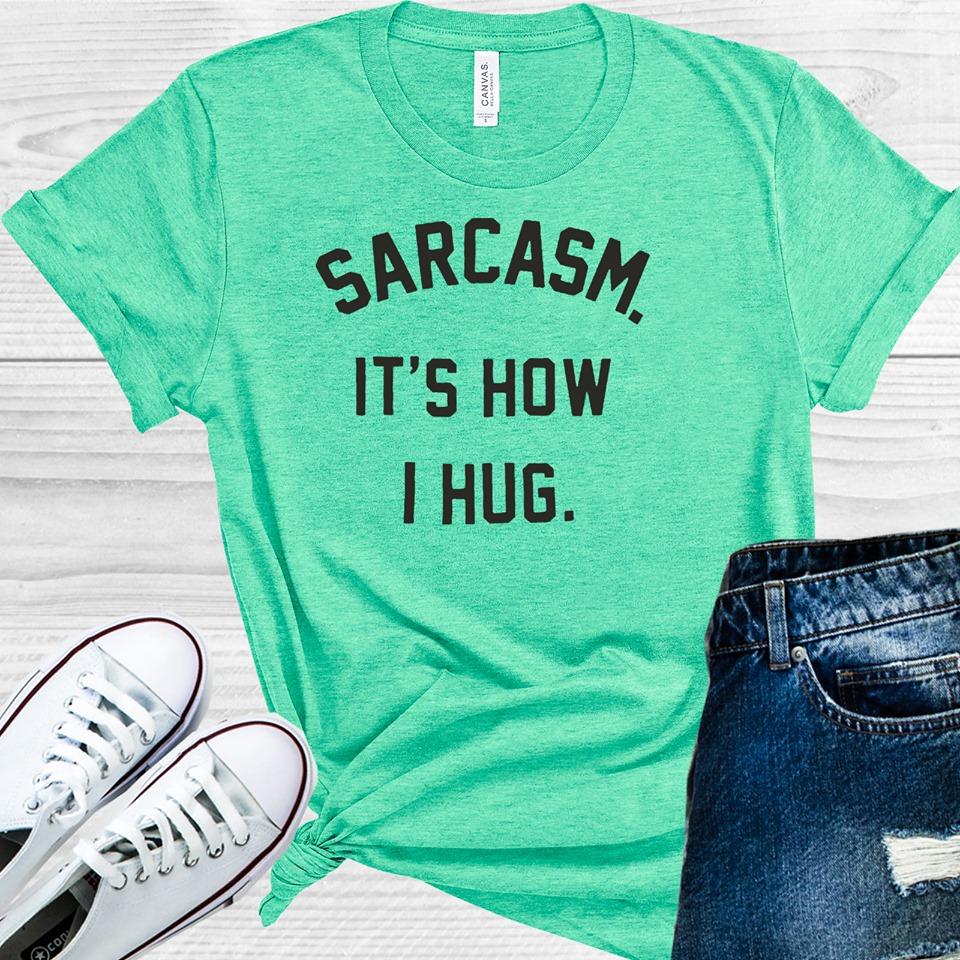 Sarcasm It's How I Hug Graphic Tee product image 1