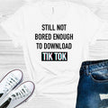 Still Not Bored Enough to Download TikTok Graphic Tee product image 1