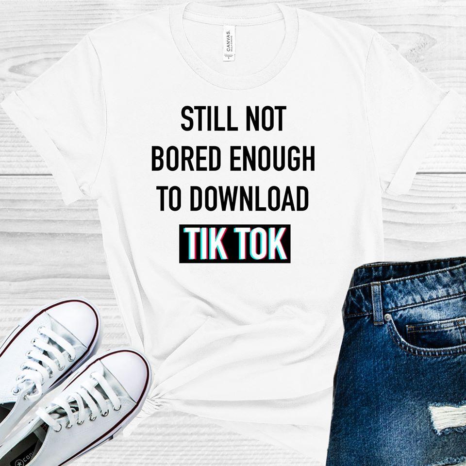 Still Not Bored Enough to Download TikTok Graphic Tee product image 1