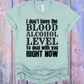 I Don't Have the Blood Alcohol Level to Deal with You Right product image 1