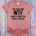 I'm Just One WTF Away from the Crazy House Graphic Tee product image 1
