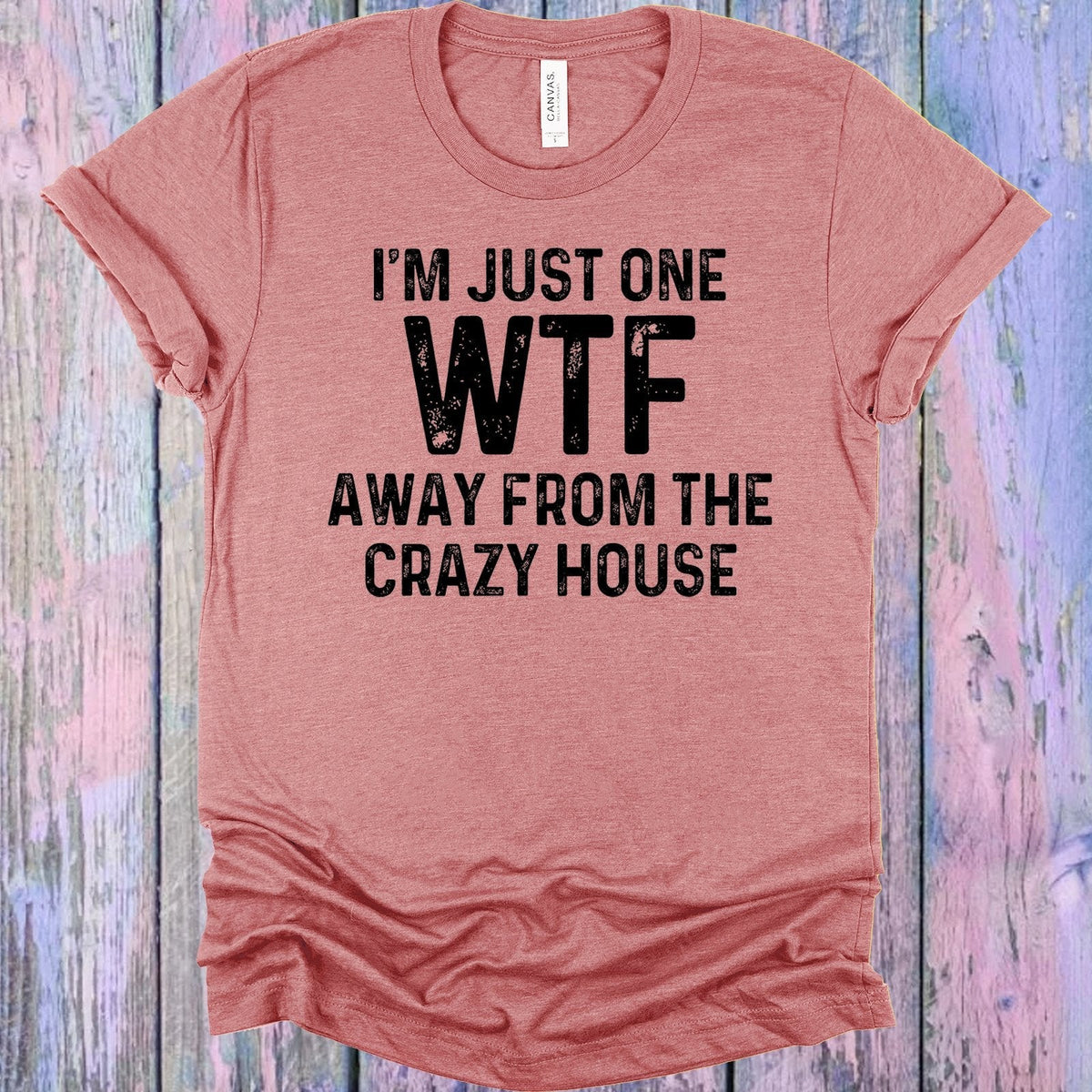 I'm Just One WTF Away from the Crazy House Graphic Tee product image 1