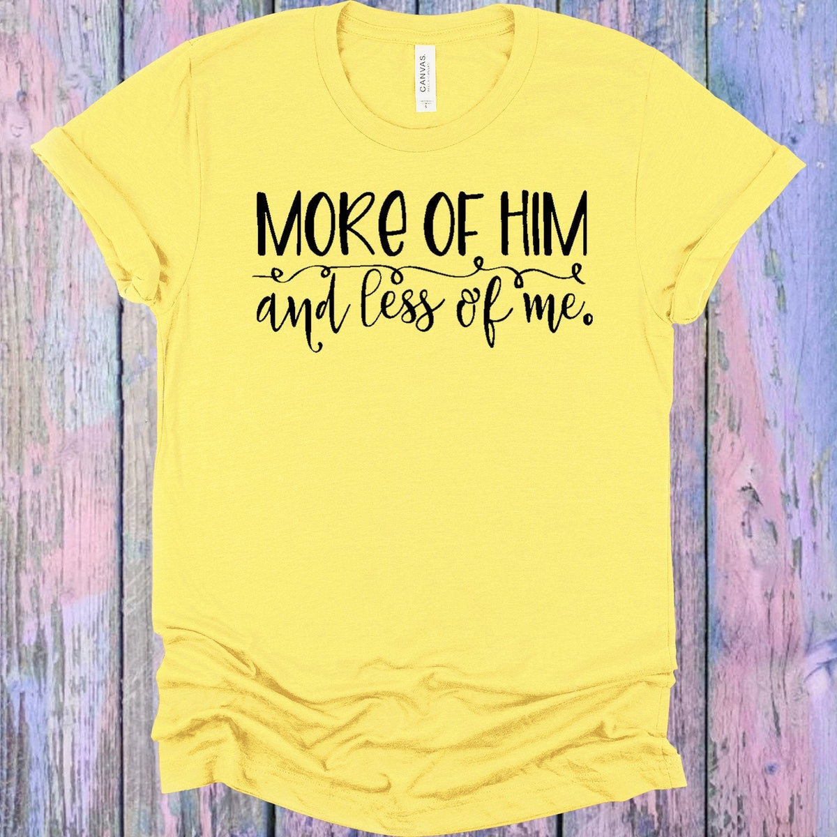 More of Him and Less of Me Graphic Tee product image 1