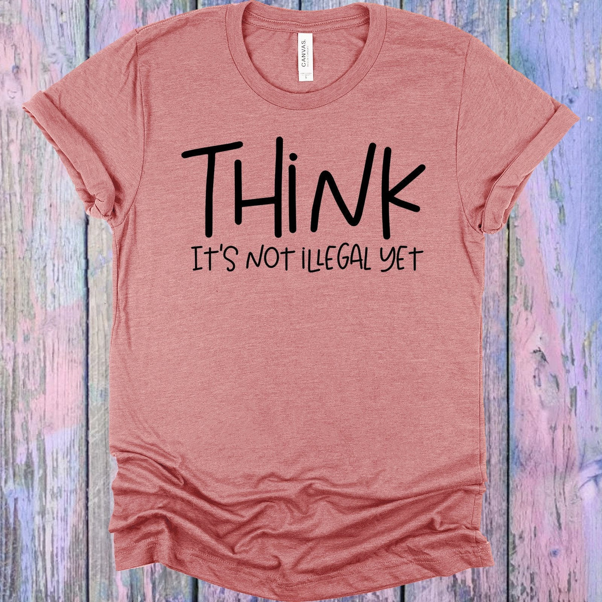 Think It's Not Illegal Yet Graphic Tee product image 1